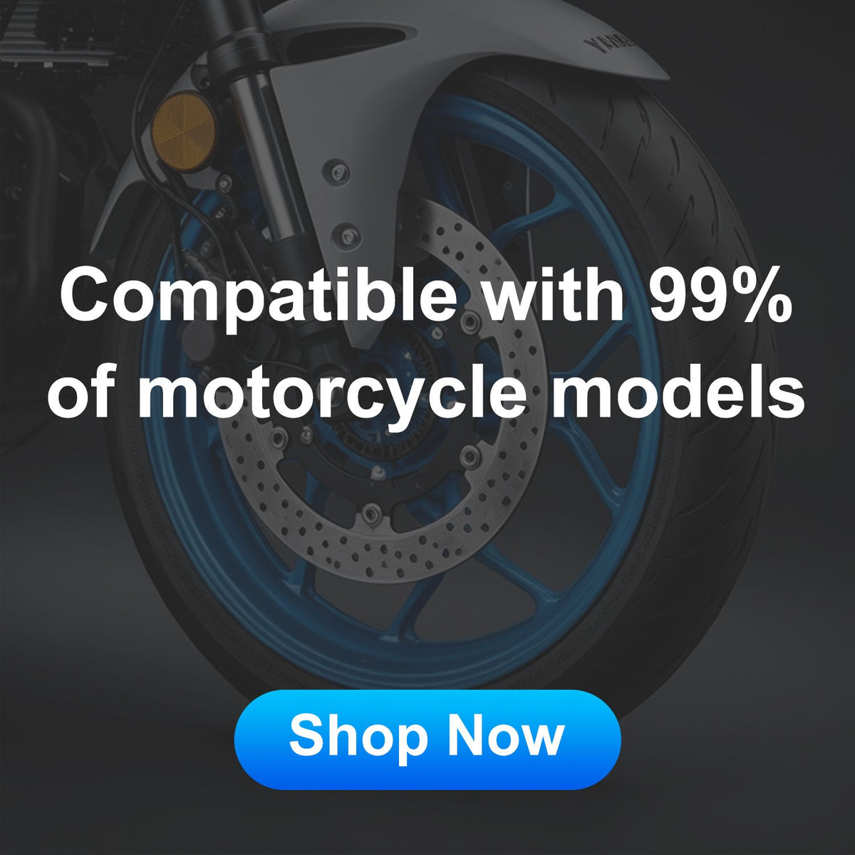 Compatible with 99% of Motorcycle Models